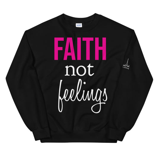 "Faith Not Feelings" Sweat Shirt